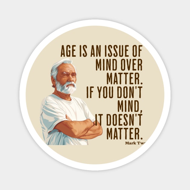 Age is an Issue of Mind over Matter Magnet by Vinokurio